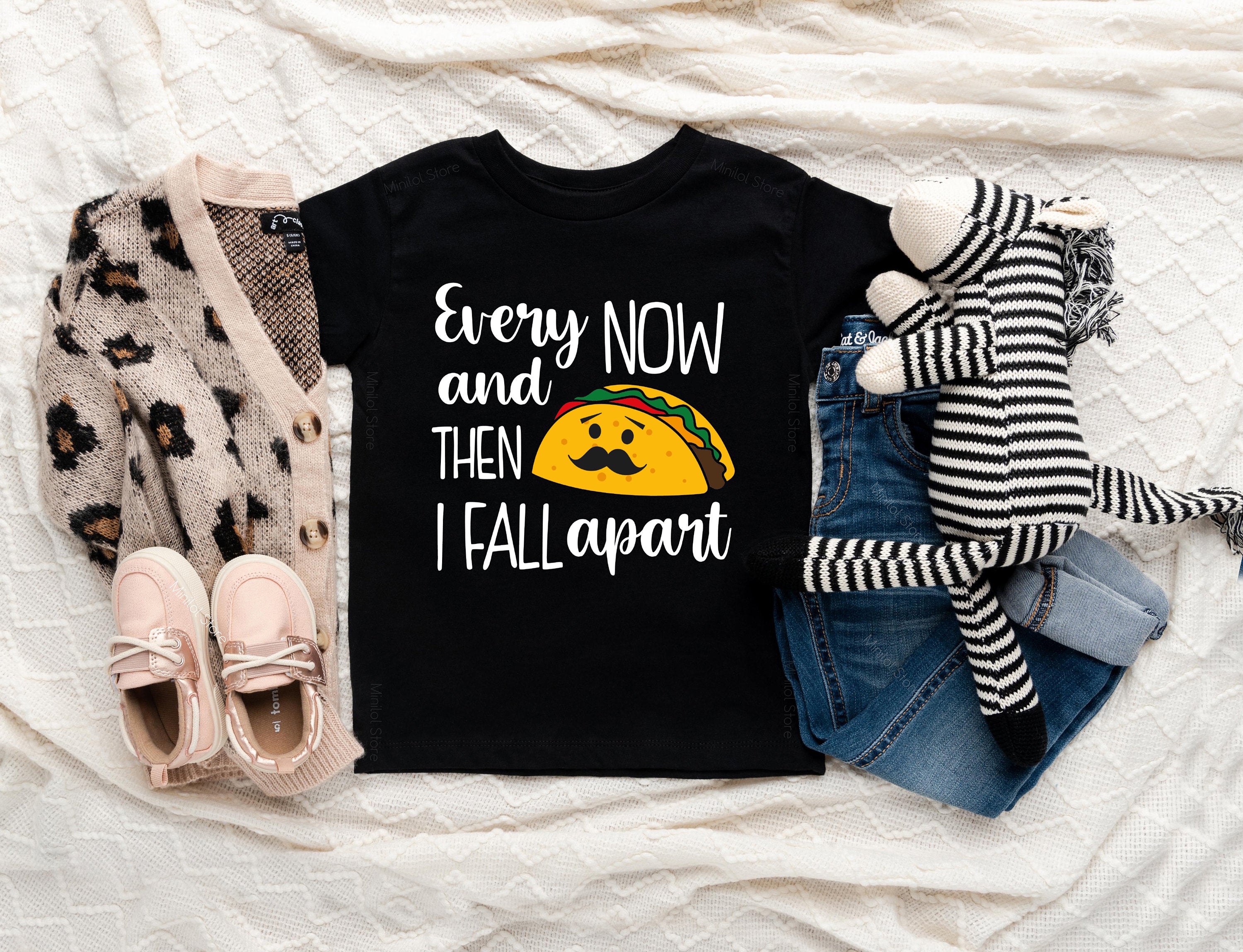 Funny Taco Shirt, Every Now And Then I Fall Apart Toddler Shirt,Taco Themed Baby Shower Gift