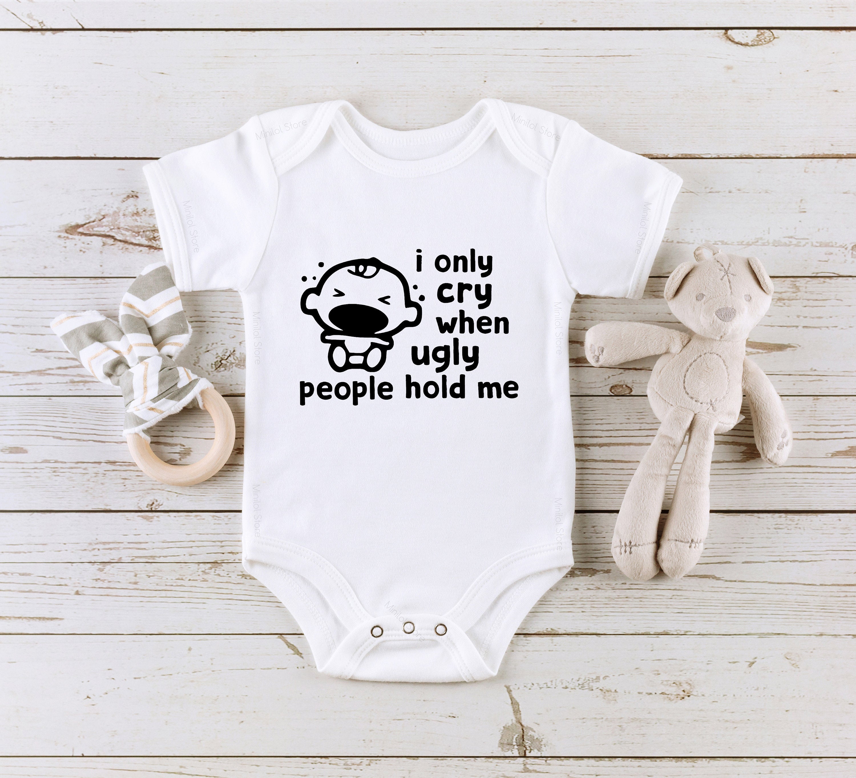 I Only Cry When Ugly People Hold Me Onesie®, Funny Newborn Bodysuit, Cute Baby , Baby Shower Gift